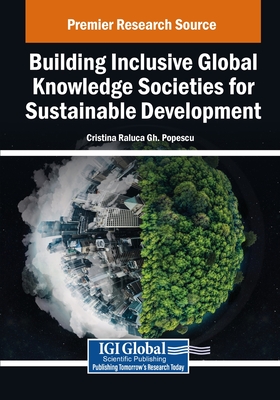 Building Inclusive Global Knowledge Societies for Sustainable Development - Popescu, Cristina Raluca Gh. (Editor)