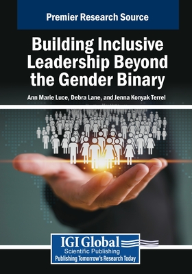 Building Inclusive Leadership Beyond the Gender Binary - Luce, Ann Marie (Editor), and Lane, Debra (Editor), and Terrell, Jenna Konyak (Editor)