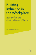 Building Influence in the Workplace: How to Gain and Retain Influence at Work