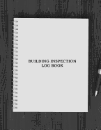 Building Inspection Log Book: Property Inspection Checklist Guide Inspection & Maintenance Record Notebook Safety & Routine Check Logbook Journal Activity Register For Office, School, Home & Residential.