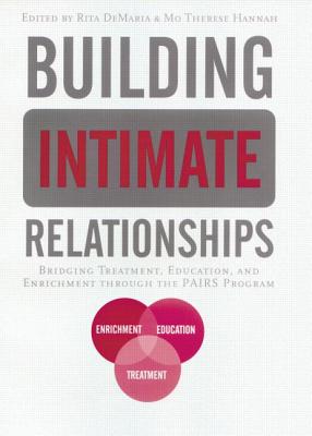 Building Intimate Relationships: Bridging Treatment, Education, and Enrichment Through the PAIRS Program - DeMaria, Rita (Editor), and Hannah, Mo Therese (Editor)