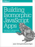 Building Isomorphic JavaScript Apps: From Concept to Implementation to Real-World Solutions