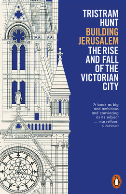 Building Jerusalem: The Rise and Fall of the Victorian City - Hunt, Tristram