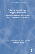 Building Knowledge in Higher Education: Enhancing Teaching and Learning with Legitimation Code Theory