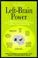 Building Left-Brain Power: Left-Brain Conditioning Exercises and Tips to Strengthen Language, Math and Uniquely Human Skills - Bragdon, Allen D, and Gamon, David, PhD