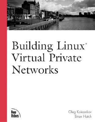 Building Linux Virtual Private Networks (Vpns) - Kolesnikov, Oleg, and Hatch, Brian