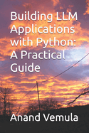 Building LLM Applications with Python: A Practical Guide