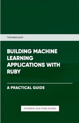 Building Machine Learning Applications With Ruby - Publishing, Ps