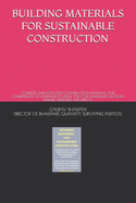 Building Materials for Sustainable Construction: Complete Guide for Latest Construction Materials and Comparison of Alternatives Useful for Cost Managers, Decision Makers, Designers, Architects,