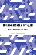 Building Modern Antiquity: Hymns and Laments for Athens