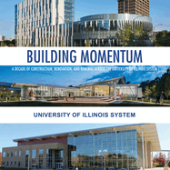 Building Momentum: A Decade of Construction, Renovation, and Renewal Across the University of Illinois System