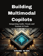 Building Multimodal Copilots: Integrating Audio, Visual, and Textual AI Tools