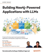 Building Neo4j-Powered Applications with LLMs: Create LLM-driven search and recommendations applications with Haystack, LangChain4j, and Spring AI