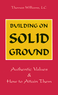 Building on Solid Ground: Authentic Values and How to Attain Them