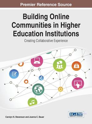 Building Online Communities in Higher Education Institutions - Stevenson, Carolyn N. (Editor), and Bauer, Joanna C. (Editor)