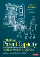 Building Parent Capacity in High-Poverty Schools: Actions for Authentic Impact