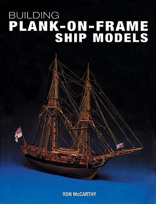 Building Plank-On-Frame Ship Models - McCarthy, Ron