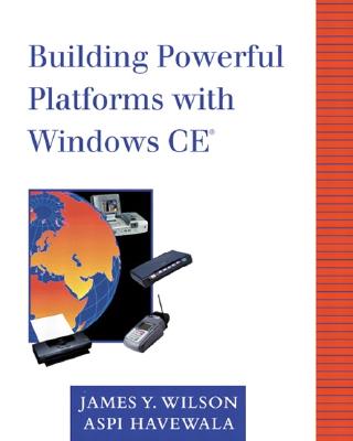 Building Powerful Platforms with Windows CE - Wilson, James Y, and Havewala, Aspi