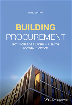 Building Procurement - Morledge, Roy, and Smith, Adrian J., and Appiah, Samuel Y.