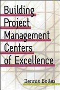 Building Project-Management Centers of Excellence - Bolles, Dennis
