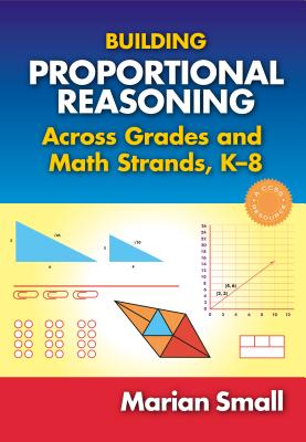 Building Proportional Reasoning Across Grades and Math Strands, K-8 - Small, Marian