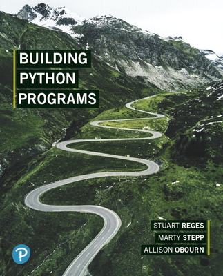 Building Python Programs - Reges, Stuart, and Stepp, Marty, and Obourn, Allison