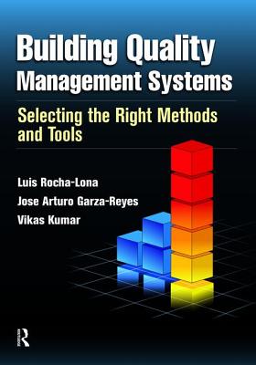Building Quality Management Systems: Selecting the Right Methods and Tools - Rocha-Lona, Luis, and Garza-Reyes, Jose Arturo, and Kumar, Vikas