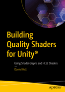Building Quality Shaders for Unity: Using Shader Graphs and HLSL Shaders