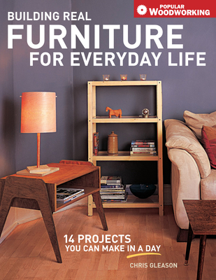 Building Real Furniture for Everyday Life - Gleason, Chris