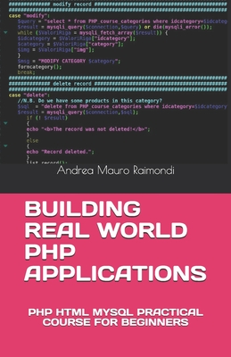 Building Real World PHP Applications: PHP HTML MySQL Practical Course for Beginners - Raimondi, Andrea Mauro