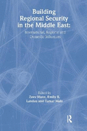 Building Regional Security in the Middle East: Domestic, Regional and International Influences