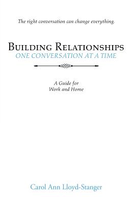 Building Relationships One Conversation at a Time: A Guide for Work and Home - Lloyd-Stanger, Carol Ann