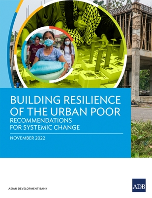 Building Resilience of the Urban Poor: Recommendations for Systemic Change - Asian Development Bank