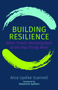 Building Resilience: When There's No Going Back to the Way Things Were