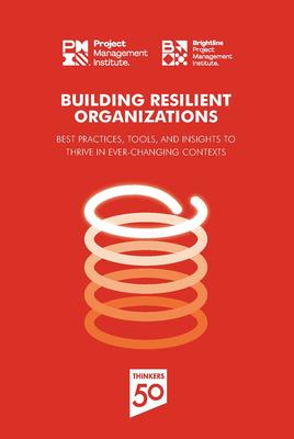 Building Resilient Organizations: Best Practices, Tools and Insights to Thrive in Ever-Changing Contexts - Pmi