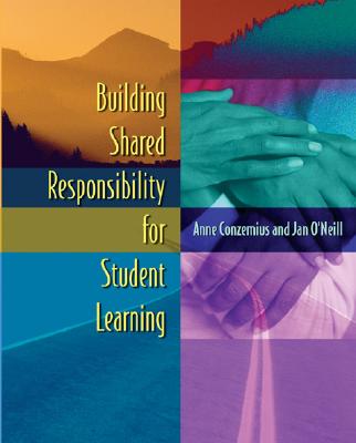 Building Shared Responsibility for Student Learning - Conzemius, Anne E, and O'Neill, Jan