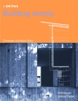 Building Simply - Schittich, Christian (Editor), and Musso, Florian, and Affentranger, Christoph