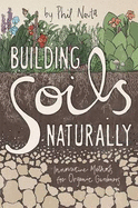 Building Soils Naturally: Innovative Methods for Organic Gardeners