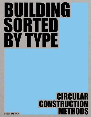 Building Sorted by Type: Circular Construction Methods - Prof. Hebel, Dirk, and Prof. Wappner, Ludwig