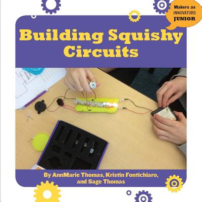 Building Squishy Circuits - Thomas, Annmarie, and Fontichiaro, Kristin, and Thomas, Sage