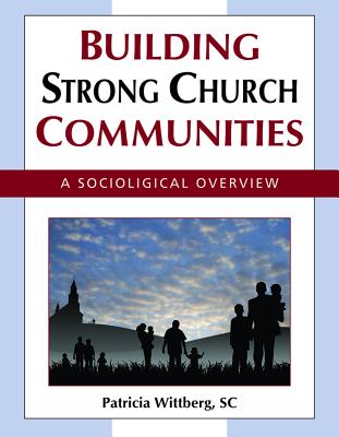 Building Strong Church Communities: A Sociological Overview - Wittberg, Patricia