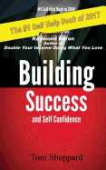 Building Success and Self Confidence: The Ultimate Guide to Success and Self Confidence