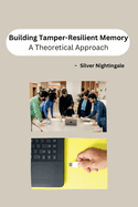 Building Tamper-Resilient Memory: A Theoretical Approach