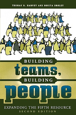 Building Teams, Building People: Expanding the Fifth Resource - Harvey, Thomas R, and Drolet, Bonita M