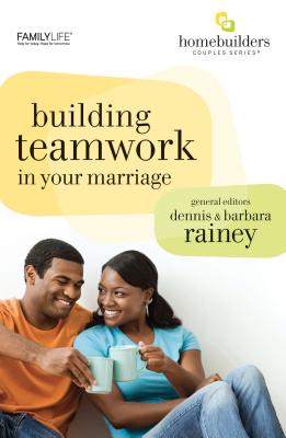 Building Teamwork in Your Marriage - Rainey, Dennis, and Rainey, Barbara