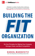 Building the Fit Organization: Six Core Principles for Making Your Company Stronger, Faster, and More Competitive