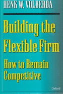 Building the Flexible Firm: How to Remain Competitive