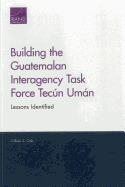 Building the Guatemalan Interagency Task Force Tecun Uman: Lessons Identified