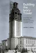 Building the Ivory Tower: Universities and Metropolitan Development in the Twentieth Century