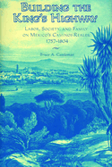 Building the King's Highway: Labor, Society, and Family on Mexico's Caminos Reales, 1757-1804